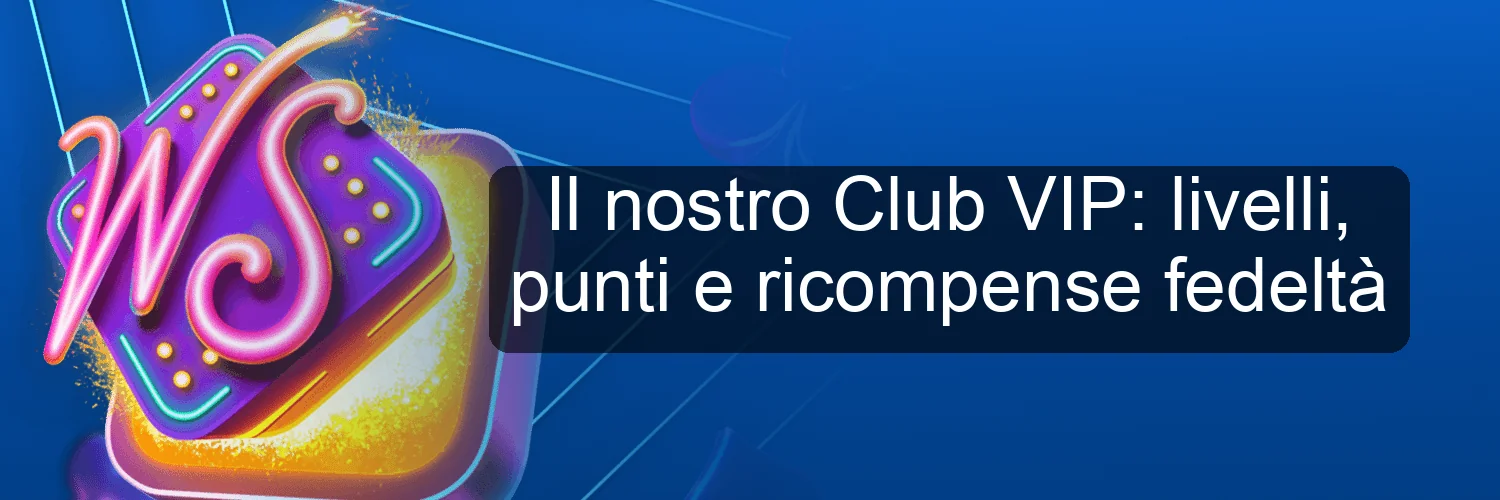 Il nostro Club VIP: livelli, punti e ricompense fedeltà